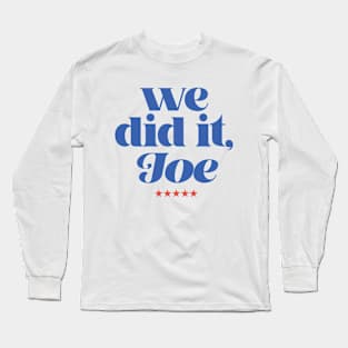 we did it, Joe Long Sleeve T-Shirt